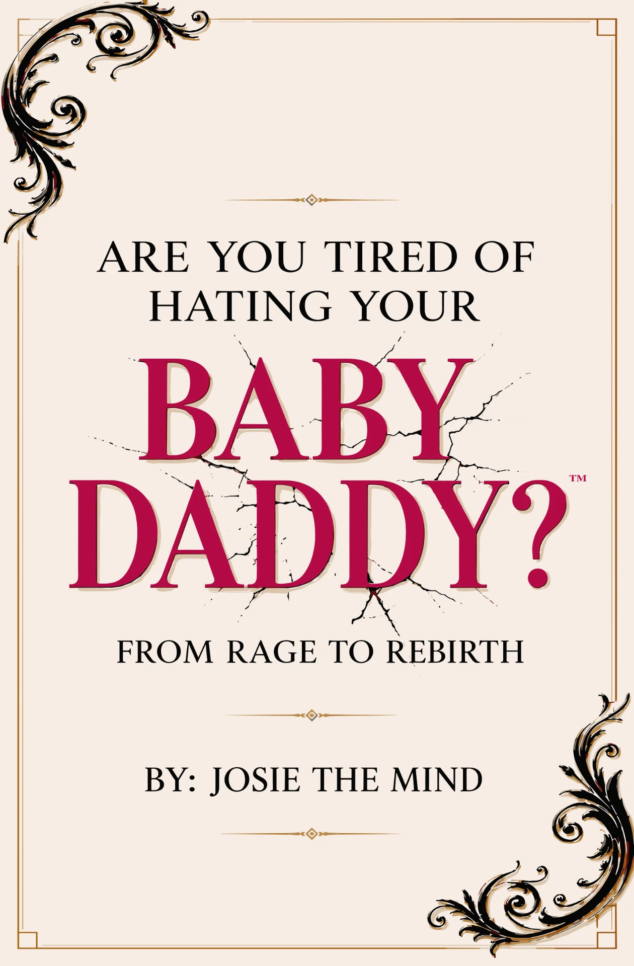 Book cover of Are You Tired of Hating Your Baby Daddy? by Josie The Mind